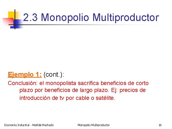 2. 3 Monopolio Multiproductor Ejemplo 1: (cont. ): Conclusión: el monopolista sacrifica beneficios de