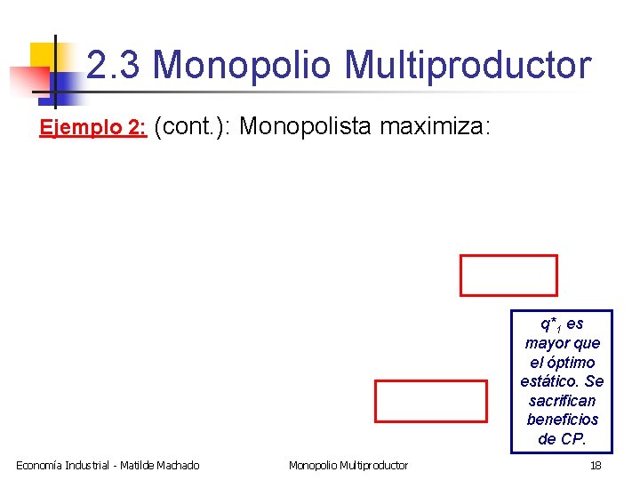 2. 3 Monopolio Multiproductor Ejemplo 2: (cont. ): Monopolista maximiza: q*1 es mayor que