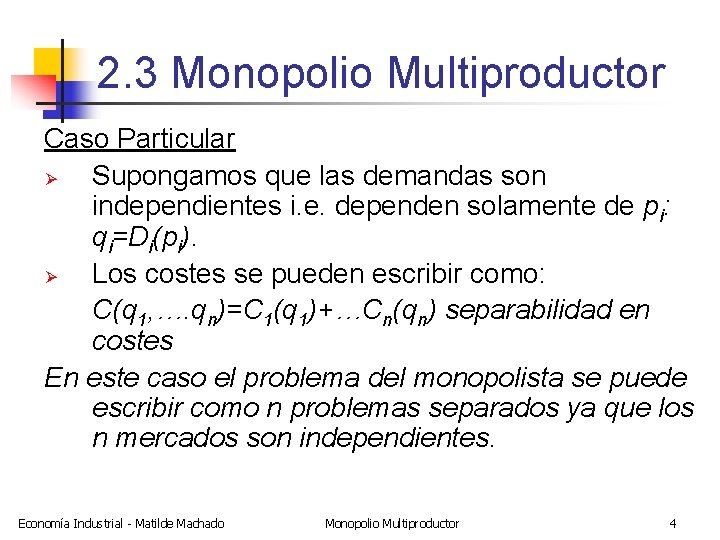 2. 3 Monopolio Multiproductor Caso Particular Ø Supongamos que las demandas son independientes i.