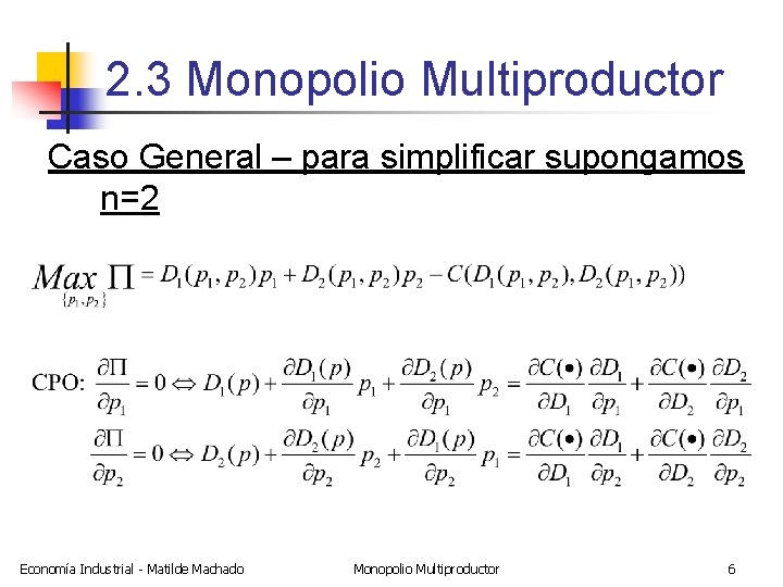 2. 3 Monopolio Multiproductor Caso General – para simplificar supongamos n=2 Economía Industrial -