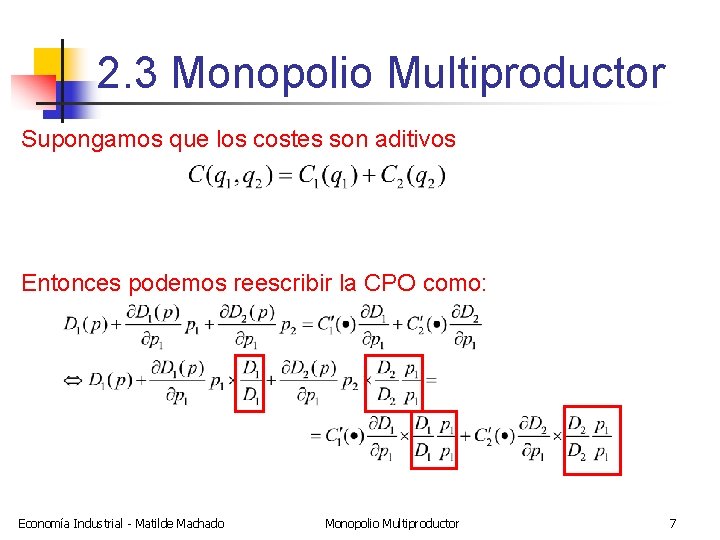 2. 3 Monopolio Multiproductor Supongamos que los costes son aditivos Entonces podemos reescribir la