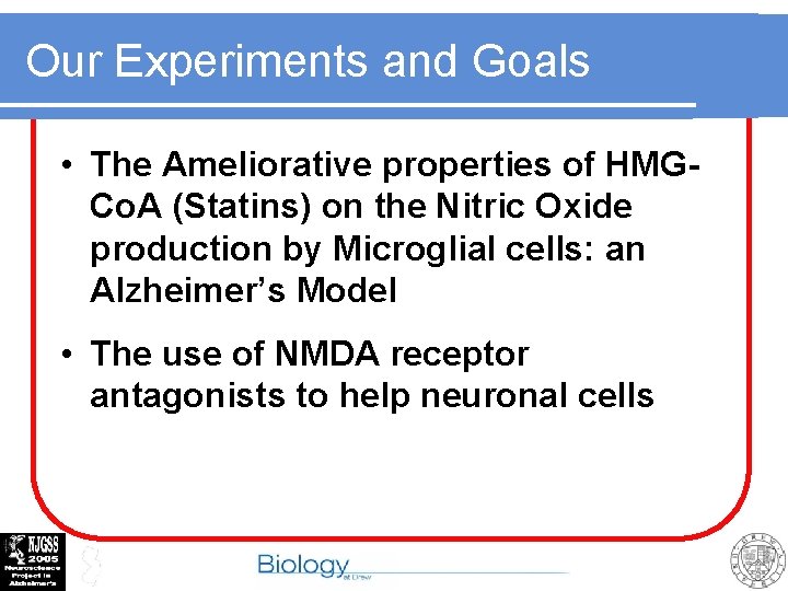 Our Experiments and Goals • The Ameliorative properties of HMGCo. A (Statins) on the