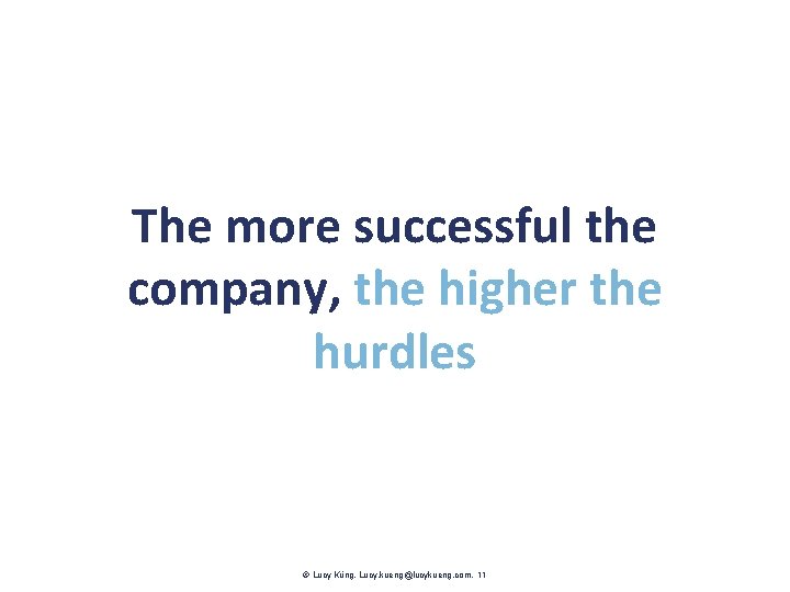 The more successful the company, the higher the hurdles Lucy Küng. Lucy. kueng@lucykueng. com.