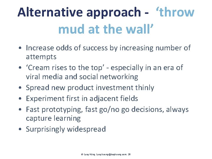 Alternative approach - ‘throw mud at the wall’ • Increase odds of success by