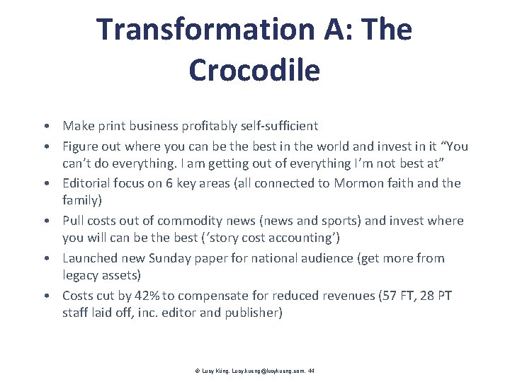 Transformation A: The Crocodile • Make print business profitably self-sufficient • Figure out where