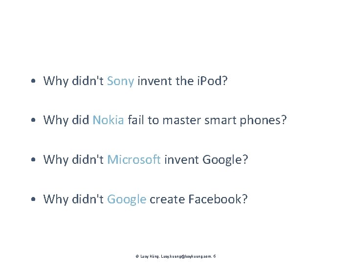  • Why didn't Sony invent the i. Pod? • Why did Nokia fail