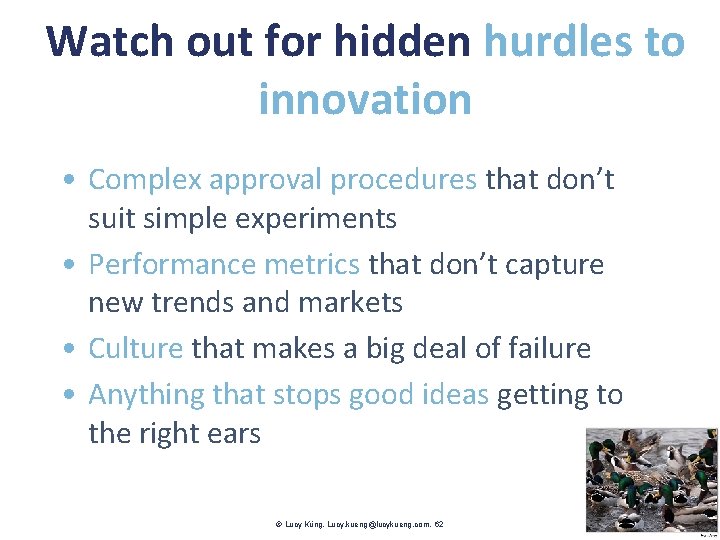 Watch out for hidden hurdles to innovation • Complex approval procedures that don’t suit