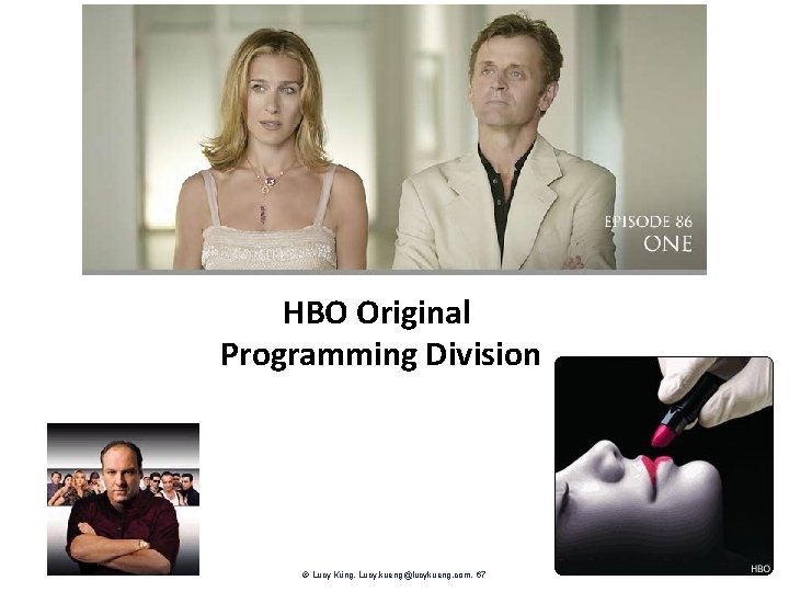 HBO Original Programming Division Lucy Küng. Lucy. kueng@lucykueng. com. 67 