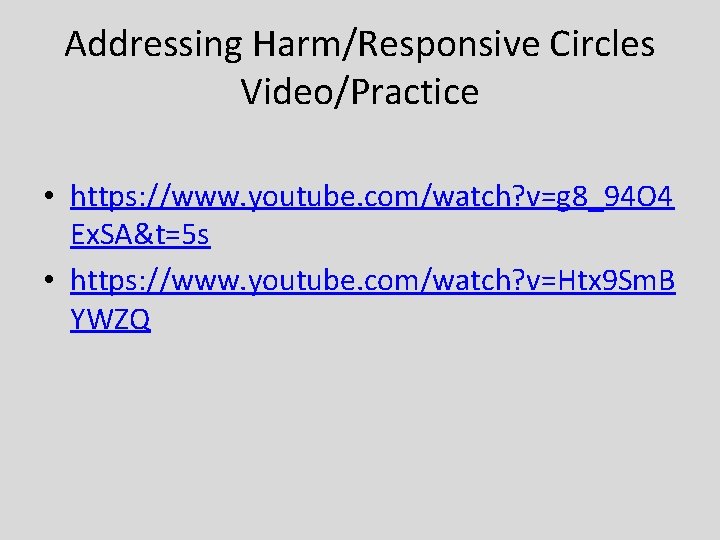 Addressing Harm/Responsive Circles Video/Practice • https: //www. youtube. com/watch? v=g 8_94 O 4 Ex.