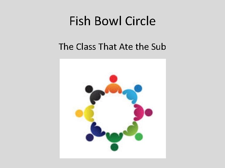 Fish Bowl Circle The Class That Ate the Sub 