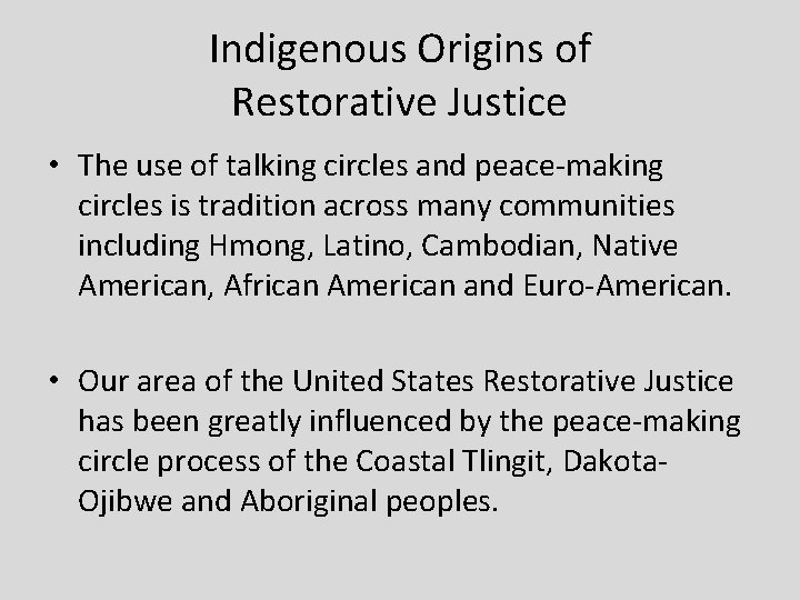 Indigenous Origins of Restorative Justice • The use of talking circles and peace-making circles