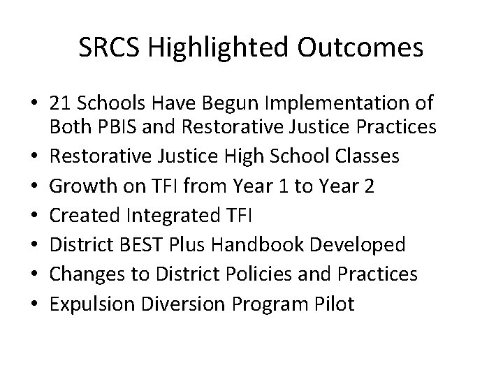 SRCS Highlighted Outcomes • 21 Schools Have Begun Implementation of Both PBIS and Restorative