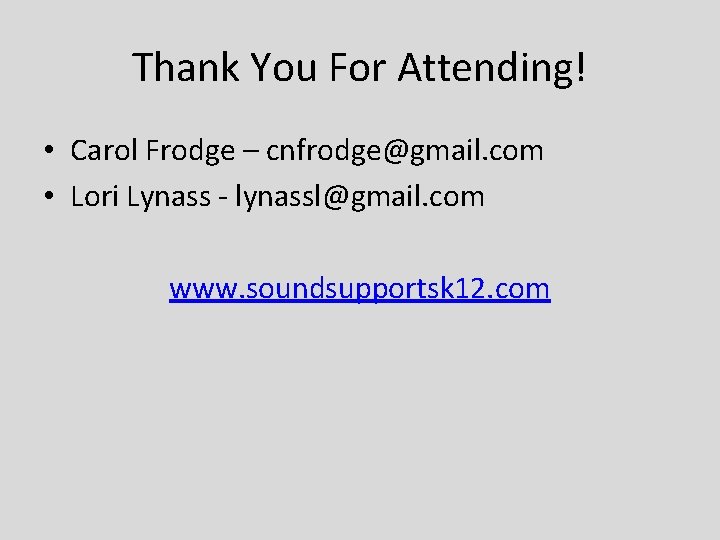 Thank You For Attending! • Carol Frodge – cnfrodge@gmail. com • Lori Lynass -