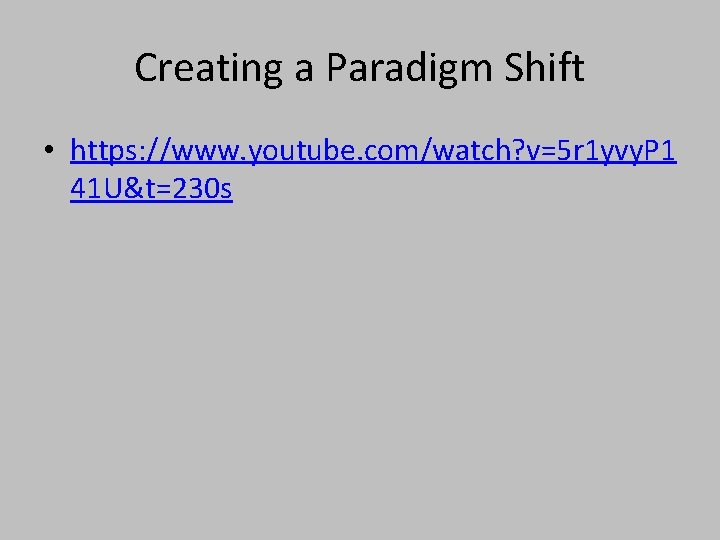 Creating a Paradigm Shift • https: //www. youtube. com/watch? v=5 r 1 yvy. P