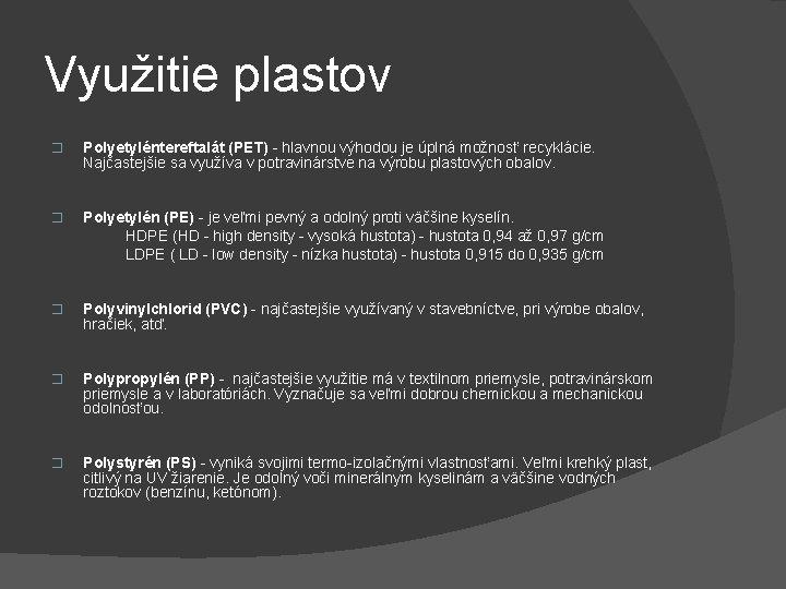 Využitie plastov � Polyetyléntereftalát (PET) - hlavnou výhodou je úplná možnosť recyklácie. Najčastejšie sa