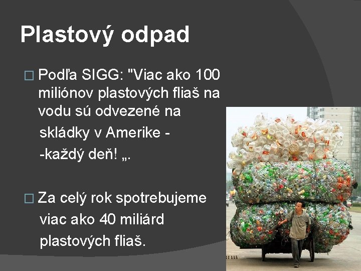 Plastový odpad � Podľa SIGG: "Viac ako 100 miliónov plastových fliaš na vodu sú