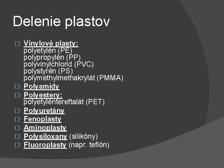 Delenie plastov � � � � Vinylové plasty: polyetylén (PE) polypropylén (PP) polyvinylchlorid (PVC)