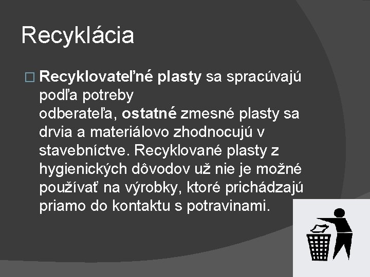 Recyklácia � Recyklovateľné plasty sa spracúvajú podľa potreby odberateľa, ostatné zmesné plasty sa drvia