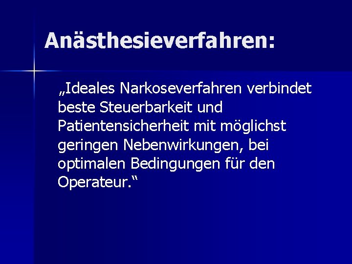 Anästhesieverfahren: „Ideales Narkoseverfahren verbindet beste Steuerbarkeit und Patientensicherheit möglichst geringen Nebenwirkungen, bei optimalen Bedingungen