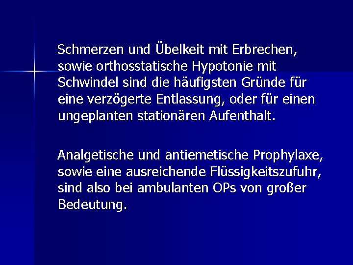 Schmerzen und Übelkeit mit Erbrechen, sowie orthosstatische Hypotonie mit Schwindel sind die häufigsten Gründe