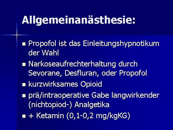 Allgemeinanästhesie: Propofol ist das Einleitungshypnotikum der Wahl n Narkoseaufrechterhaltung durch Sevorane, Desfluran, oder Propofol