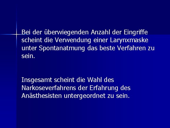 Bei der überwiegenden Anzahl der Eingriffe scheint die Verwendung einer Larynxmaske unter Spontanatmung das
