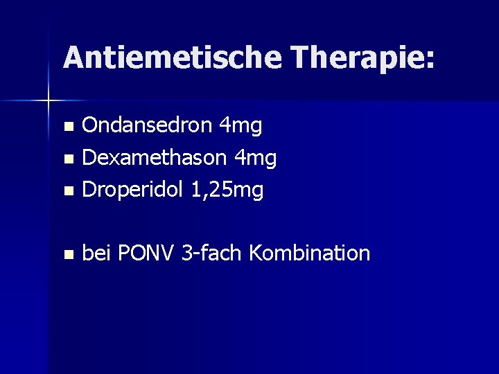 Antiemetische Therapie: Ondansedron 4 mg n Dexamethason 4 mg n Droperidol 1, 25 mg