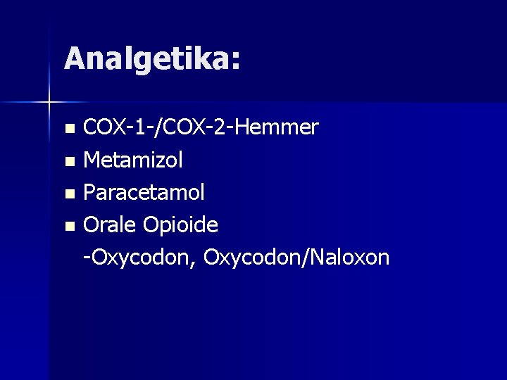 Analgetika: COX-1 -/COX-2 -Hemmer n Metamizol n Paracetamol n Orale Opioide -Oxycodon, Oxycodon/Naloxon n