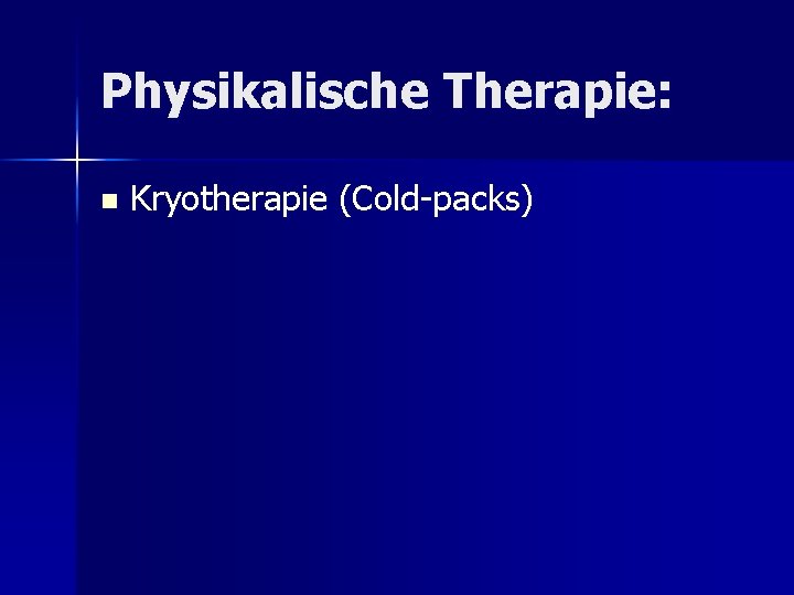 Physikalische Therapie: n Kryotherapie (Cold-packs) 