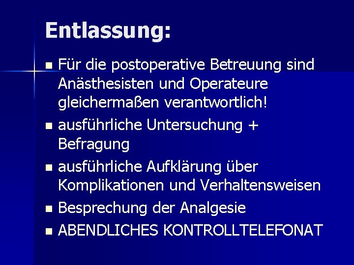 Entlassung: Für die postoperative Betreuung sind Anästhesisten und Operateure gleichermaßen verantwortlich! n ausführliche Untersuchung