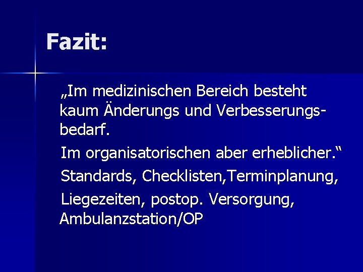 Fazit: „Im medizinischen Bereich besteht kaum Änderungs und Verbesserungsbedarf. Im organisatorischen aber erheblicher. “