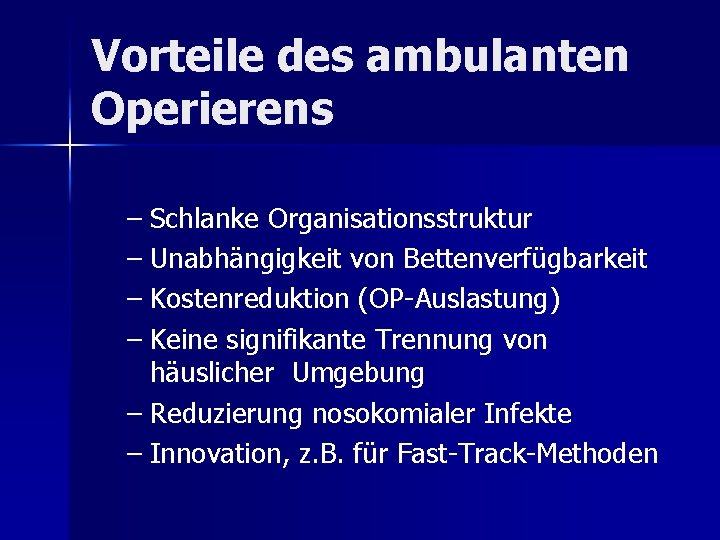 Vorteile des ambulanten Operierens – Schlanke Organisationsstruktur – Unabhängigkeit von Bettenverfügbarkeit – Kostenreduktion (OP-Auslastung)