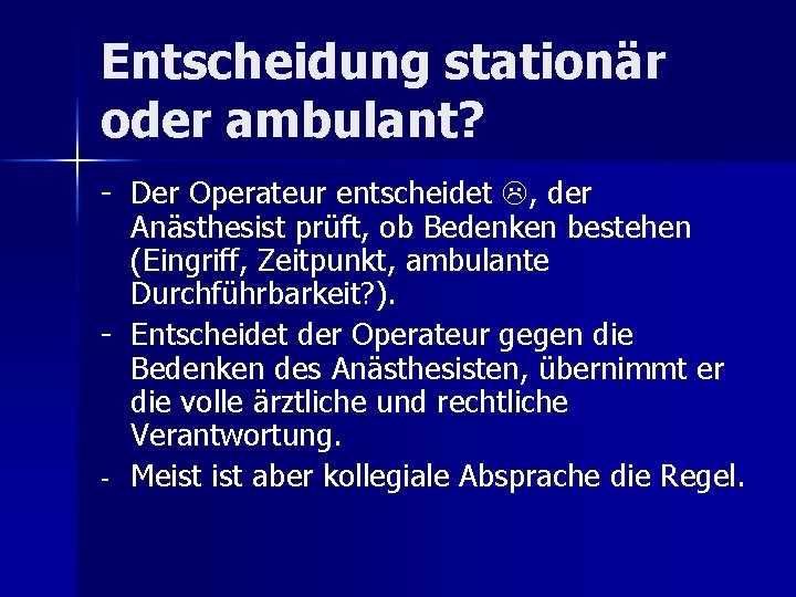 Entscheidung stationär oder ambulant? - Der Operateur entscheidet , der Anästhesist prüft, ob Bedenken