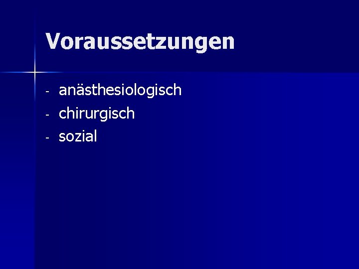 Voraussetzungen - anästhesiologisch chirurgisch sozial 