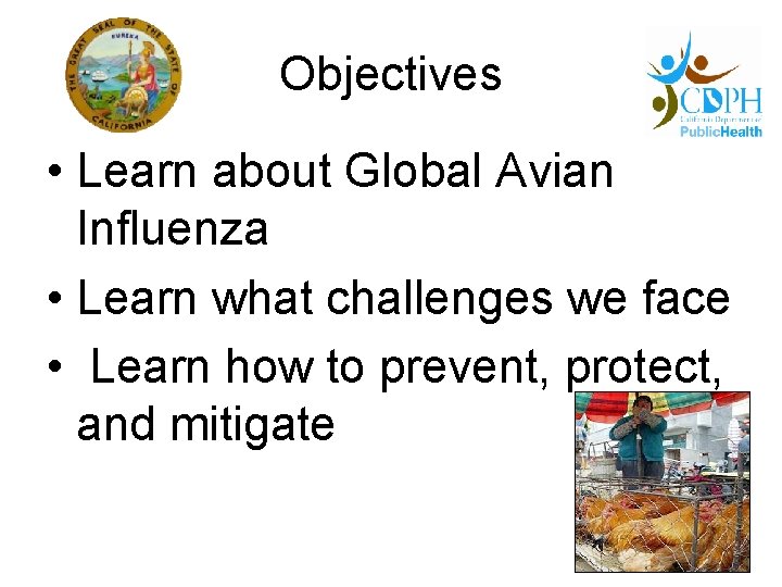 Objectives • Learn about Global Avian Influenza • Learn what challenges we face •