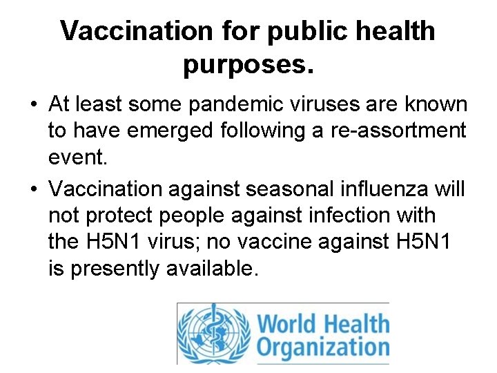 Vaccination for public health purposes. • At least some pandemic viruses are known to