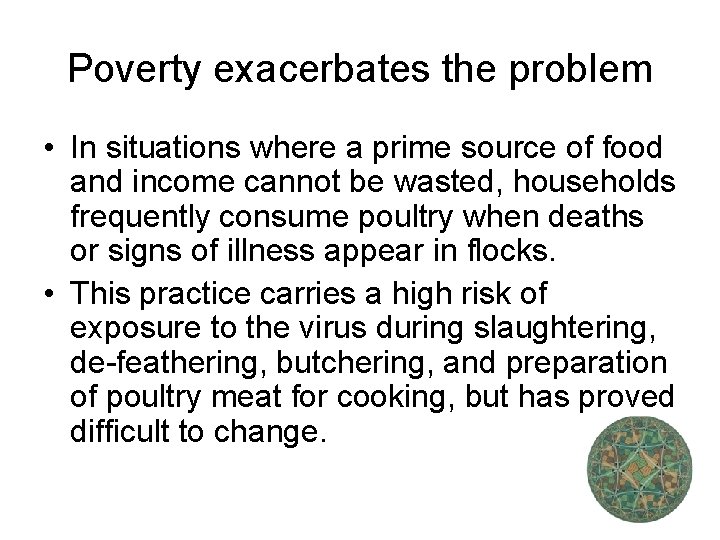 Poverty exacerbates the problem • In situations where a prime source of food and