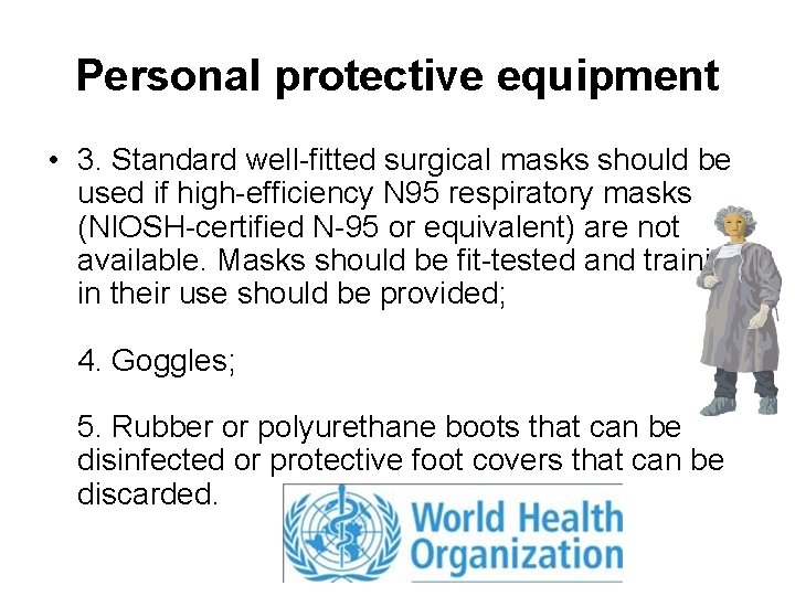 Personal protective equipment • 3. Standard well-fitted surgical masks should be used if high-efficiency