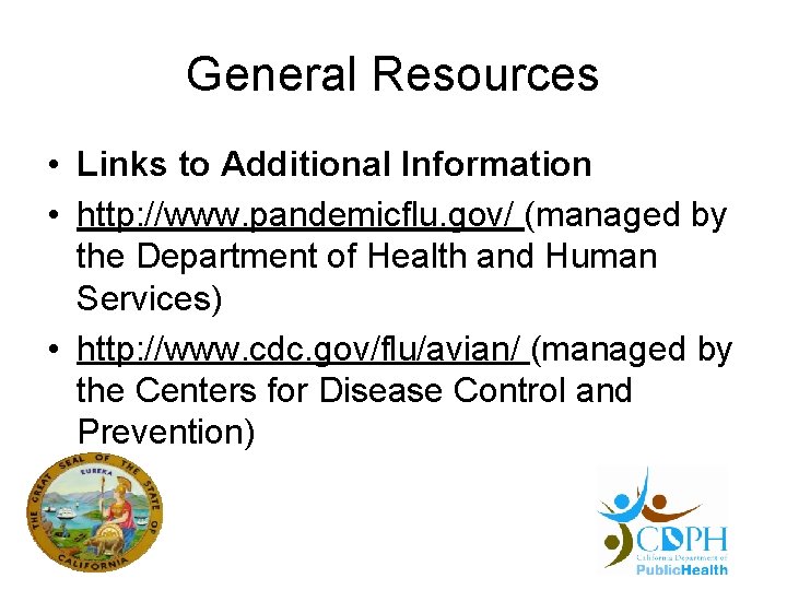 General Resources • Links to Additional Information • http: //www. pandemicflu. gov/ (managed by