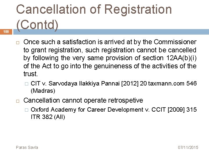 108 Cancellation of Registration (Contd) Once such a satisfaction is arrived at by the