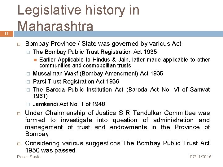 11 Legislative history in Maharashtra Bombay Province / State was governed by various Act