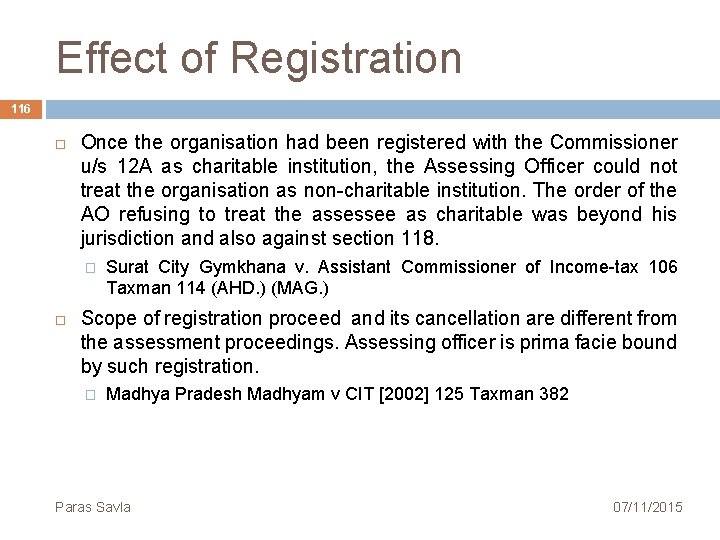 Effect of Registration 116 Once the organisation had been registered with the Commissioner u/s