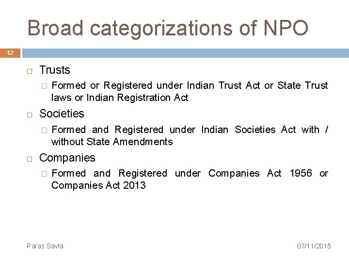 Broad categorizations of NPO 12 Trusts � Societies � Formed or Registered under Indian