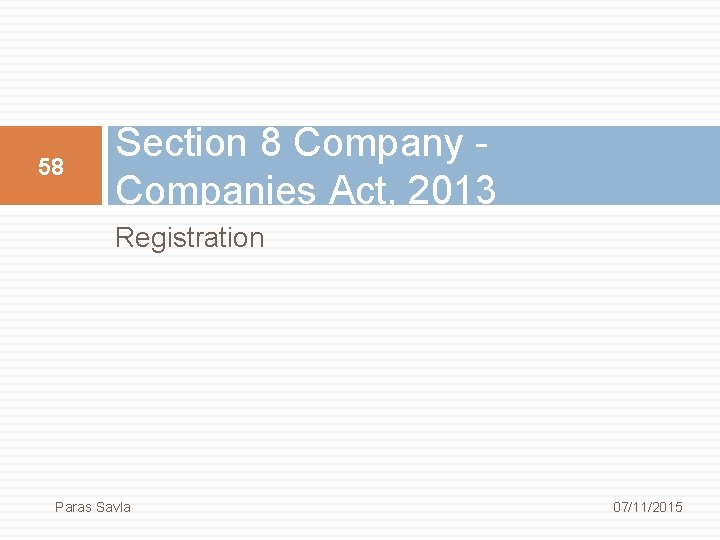 58 Section 8 Company Companies Act, 2013 Registration Paras Savla 07/11/2015 