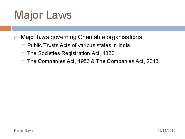 Major Laws 6 Major laws governing Charitable organisations � � � Public Trusts Acts