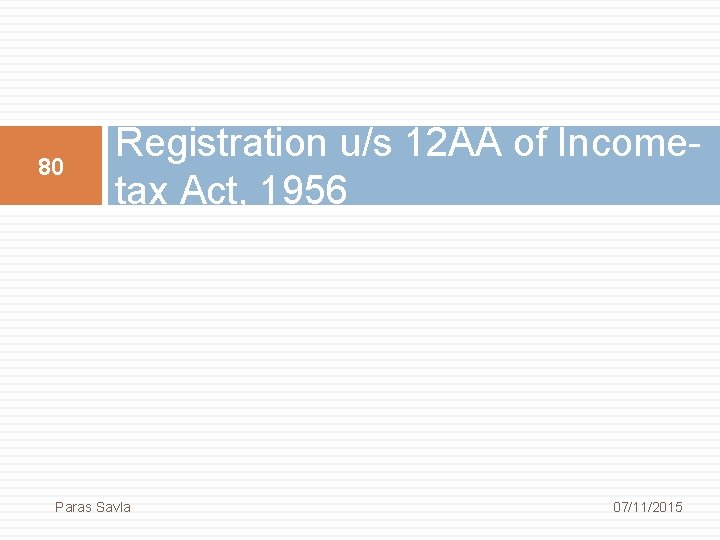 80 Registration u/s 12 AA of Income tax Act, 1956 Paras Savla 07/11/2015 