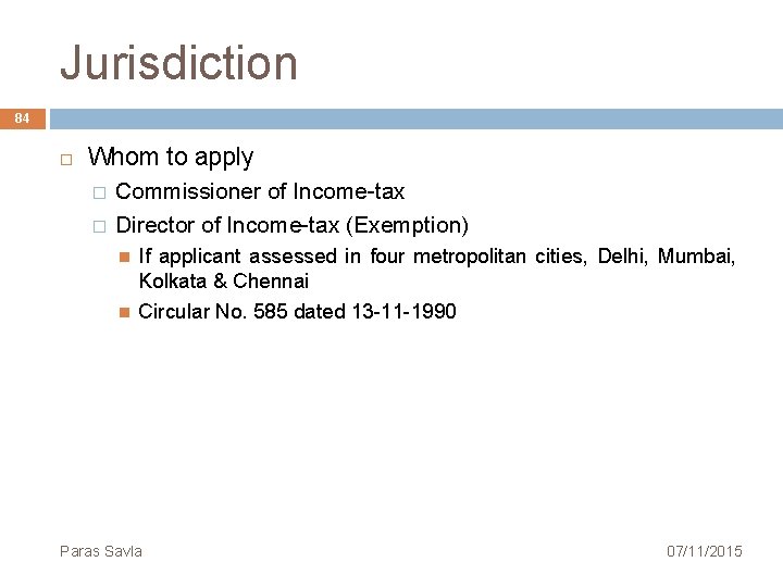 Jurisdiction 84 Whom to apply � � Commissioner of Income tax Director of Income