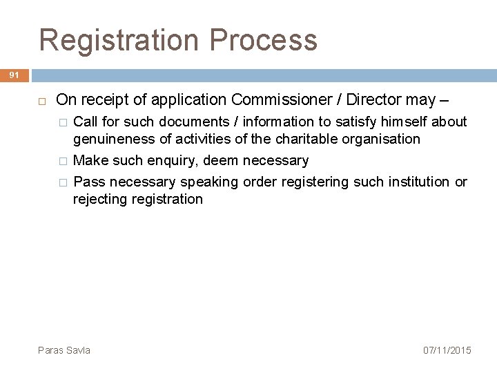 Registration Process 91 On receipt of application Commissioner / Director may – � �