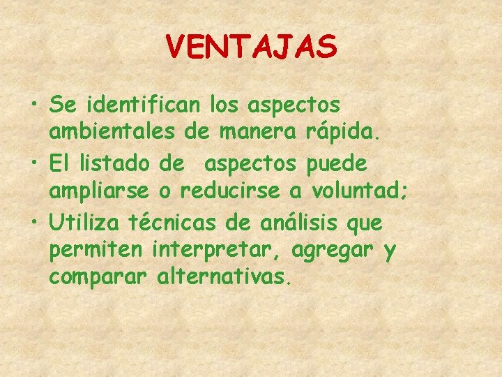 VENTAJAS • Se identifican los aspectos ambientales de manera rápida. • El listado de