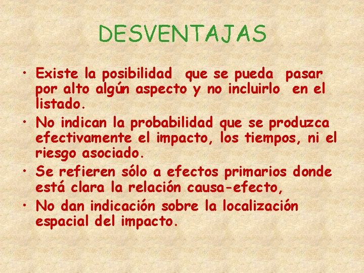 DESVENTAJAS • Existe la posibilidad que se pueda pasar por alto algún aspecto y